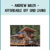 Andrew takes you step by step through preparing, planning and executing your move to off-grid living.