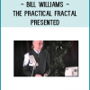 Bill Williams - The Practical Fractal presented