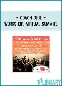 Coach Glue - Workshop: Virtual Summits: How to Borrow the Expertise of the Superstars in your Market