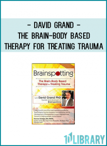 David Grand - The Brain-Body Based Therapy for Treating Trauma