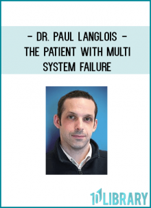 Dr. Paul Langlois - The Patient with Multi-System Failure