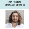 Ezra Firestone – Channelizer Method GB