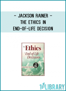 Jackson Rainer - The Ethics in End-of-Life Decision