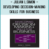 This practical resource shows business professionals how to improve their decision-making skills and enhance their ability