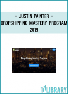 Justin Painter - Dropshipping Mastery Program 2019
