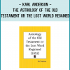 Karl Anderson - The Astrology of the Old Testament or The Lost World Regained
