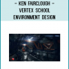 Ken Fairclough - Vertex School - Environment Design