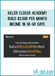Killer Closer Academy - Build $3.000 Per Month Income In 30-60 Days