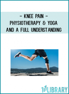 Knee Pain - Physiotherapy & Yoga And A Full Understanding