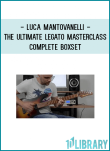 Luca Mantovanelli - The Ultimate Legato Masterclass & Complete Boxset