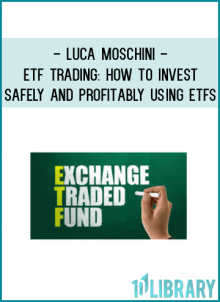 Luca Moschini - ETF Trading: How to Invest Safely and Profitably using ETFs