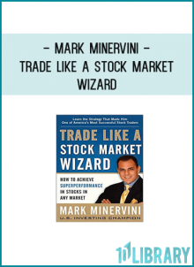 Mark Minervini - Trade Like a Stock Market Wizard