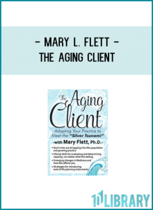 Mary L. Flett - The Aging Client: Adapting Your Practice to Meet the Silver Tsunami