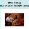Matt Artisan - Pick Up Artist Academy Course