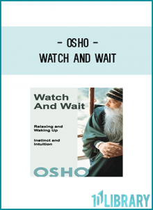 Watch and wait are two well known maxims from the world of meditation. Osho responds her to questions