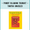 Pandit Rajmani Tigunait - Tantra Unveiled: Seducing the Forces of Matter and Spirit