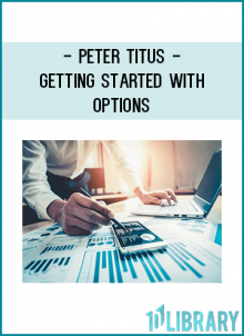 On this course, full time options trader Peter Titus gets you started with options in a way you’ll understand.