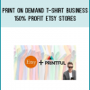 Print on Demand T-Shirt Business - 150% Profit Etsy Stores
