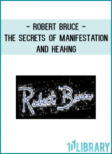 Robert Bruce - The Secrets of Manifestation and Heahng