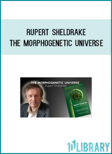 Rupert Sheldrake - The Morphogenetic Universe