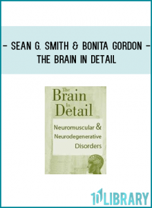 SEAN G. SMITH & BONITA GORDON - The Brain in Detail: Neuromuscular & Neurodegenerative Disorders