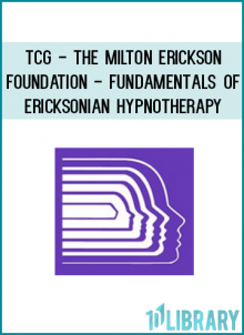 TCG - The Milton Erickson Foundation - Fundamentals of Ericksonian Hypnotherapy
