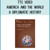TTC Video - America and the World - A Diplomatic History