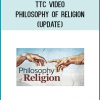 TTC Video - Philosophy of Religion (Update)