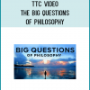 TTC Video - The Big Questions of Philosophy
