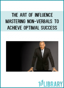 The Art of Influence - Mastering Non-Verbals to Achieve Optimal Success