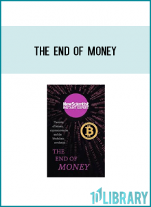 The End of Money: The story of bitcoin cryptocurrencies and the blockchain revolution (New Scientist Instant Expert)