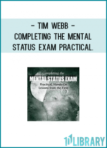 Tim Webb - Completing the Mental Status Exam Practical. Hands-On Lessons from the Field