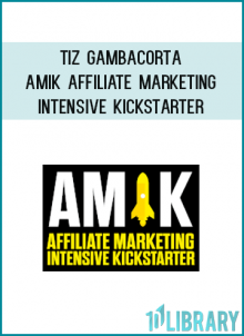 Tiz Gambacorta - Amik Affiliate Marketing Intensive Kickstarter