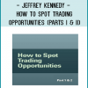 Jeffrey Kennedy - How to Spot Trading Opportunities (Parts I & II)
