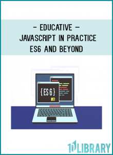Educative – JavaScript In PracticeES6 And Beyond
