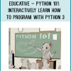 Educative – Python 101 Interactively learn how to program with Python 3