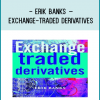 Erik Banks – Exchange-Traded Derivatives - Copy