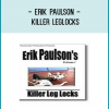 Erik Paulson - Killer Leglocks