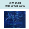 Ethan Wilson - Forex Supreme Course