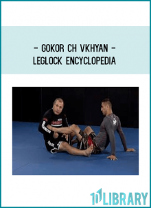 Gokor Chıvkhyan - Leglock Encyclopedia