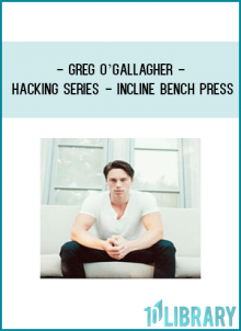 Greg O’Gallagher - Hacking Series – Incline Bench Press