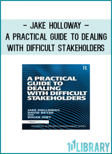 A Practical Guide to Dealing with Difficult Stakeholders will provide your projec