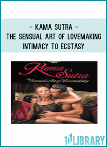 Kama Sutra - The Sensual Art of Lovemaking – Intimacy to Ecstasy