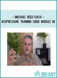 Michael Reed Gach - Acupressure Training Cirde Module 06