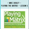 Mike Dooley - Playing The Matrix – Lesson 5