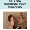 Developmental Somatic Psychotherapy, created by Ruella Frank, Ph.D.,