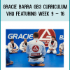 Gracie Barra GB3 Curriculum vHQ Featuring Week 9 – 16