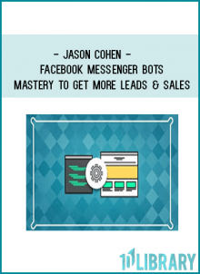 Jason Cohen - Facebook Messenger Bots Mastery To Get More Leads & Sales