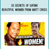 33 Secrets of Dating Beautiful Women from Matt Cross at Midlibrary.com