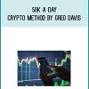 50k A Day Crypto Method by Greg Davis at Midlibrary.com